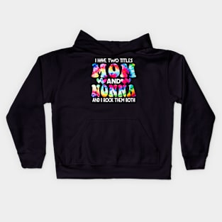 I Have Two Titles Mom And Nonna and I Rock Them Both Tie Dye Mothers day gift Kids Hoodie